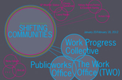 Shifting Communities: The Work Office (TWO), Publicworks Office (PwO), Work Progress Collective (WPC)